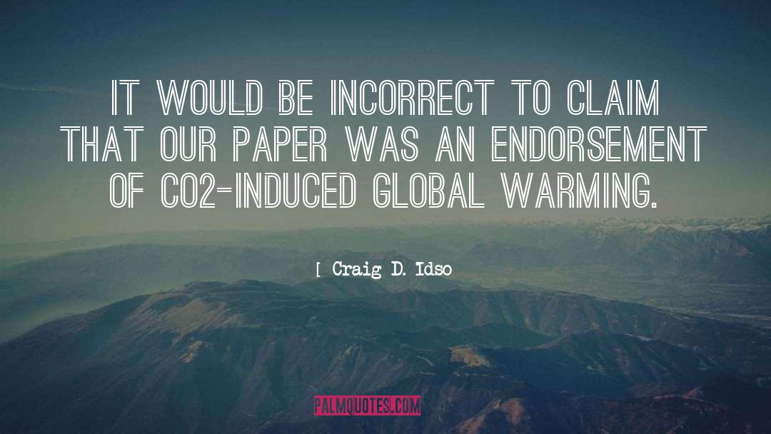 Craig D. Idso Quotes: It would be incorrect to