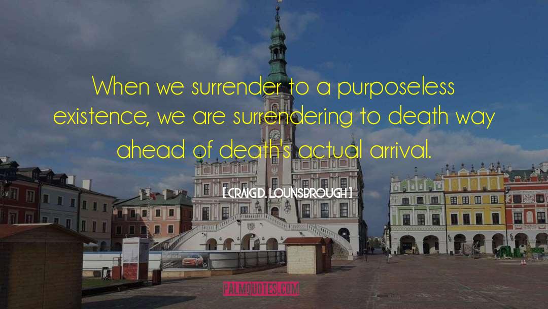 Craig D. Lounsbrough Quotes: When we surrender to a