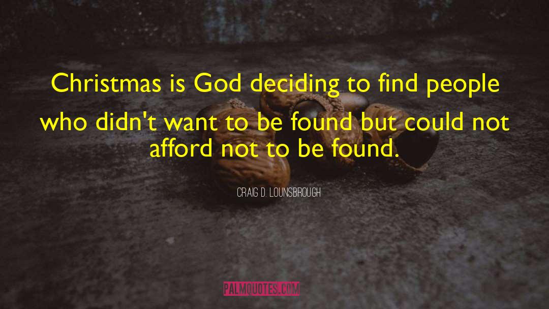Craig D. Lounsbrough Quotes: Christmas is God deciding to
