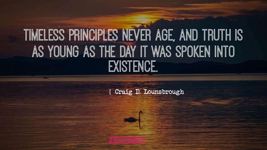 Craig D. Lounsbrough Quotes: Timeless principles never age, and
