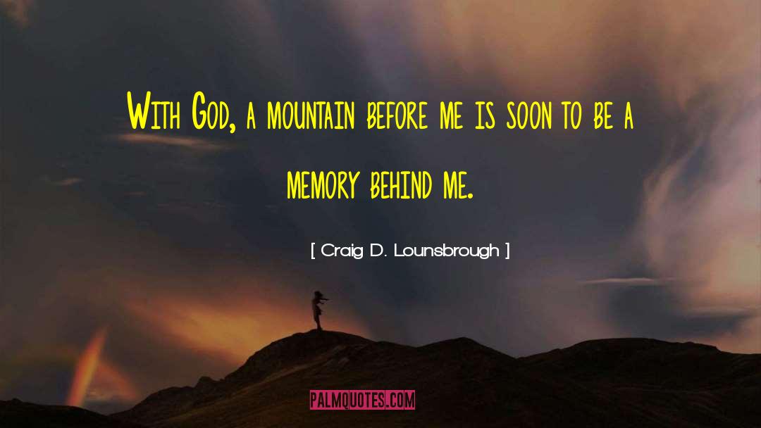 Craig D. Lounsbrough Quotes: With God, a mountain before