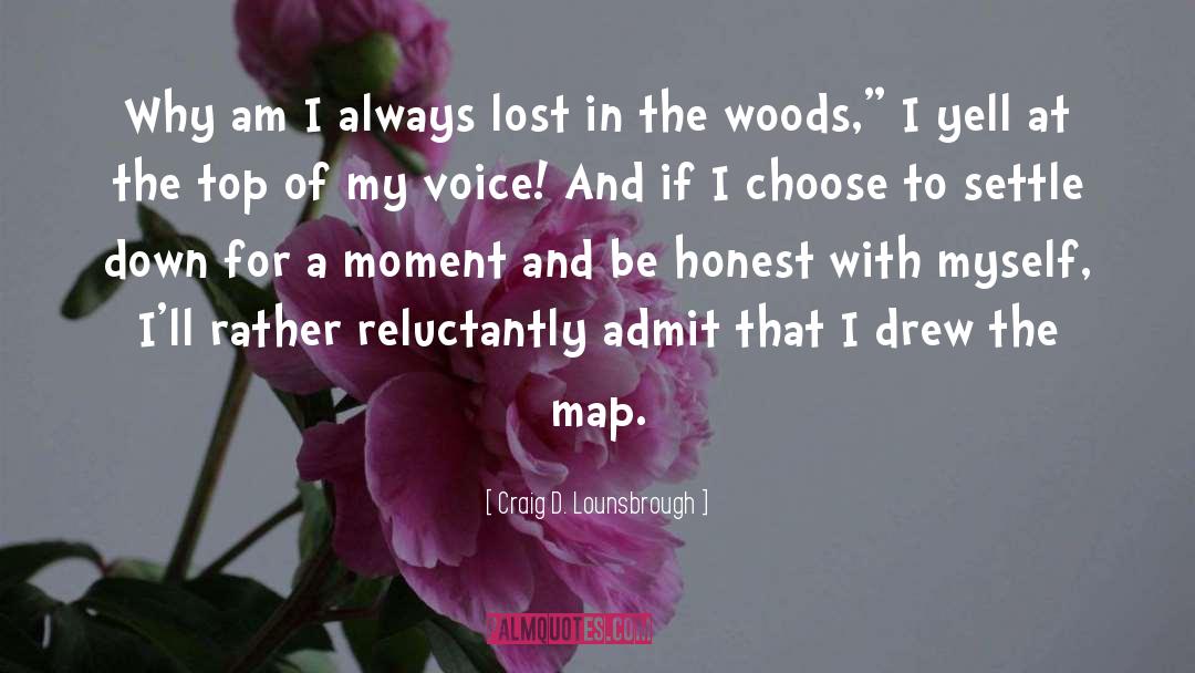 Craig D. Lounsbrough Quotes: Why am I always lost