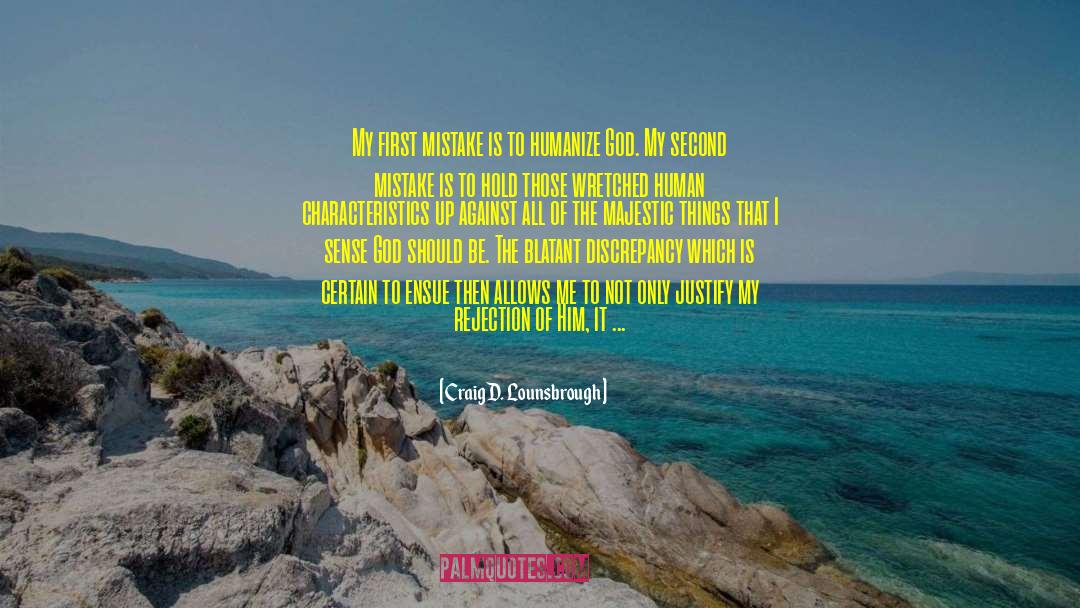 Craig D. Lounsbrough Quotes: My first mistake is to