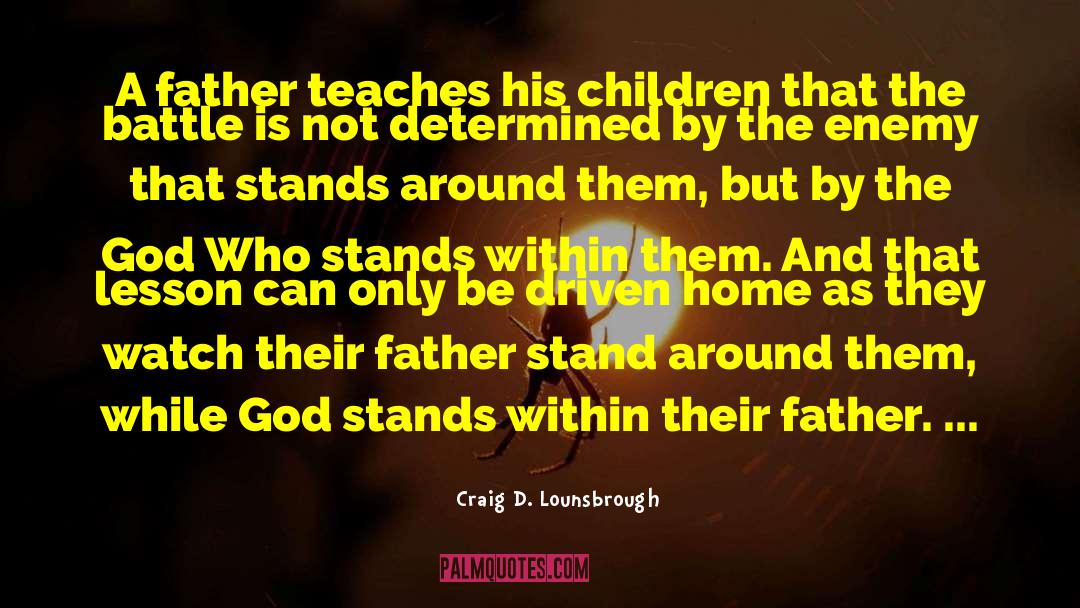 Craig D. Lounsbrough Quotes: A father teaches his children