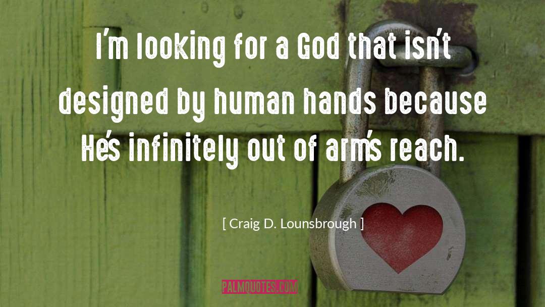 Craig D. Lounsbrough Quotes: I'm looking for a God