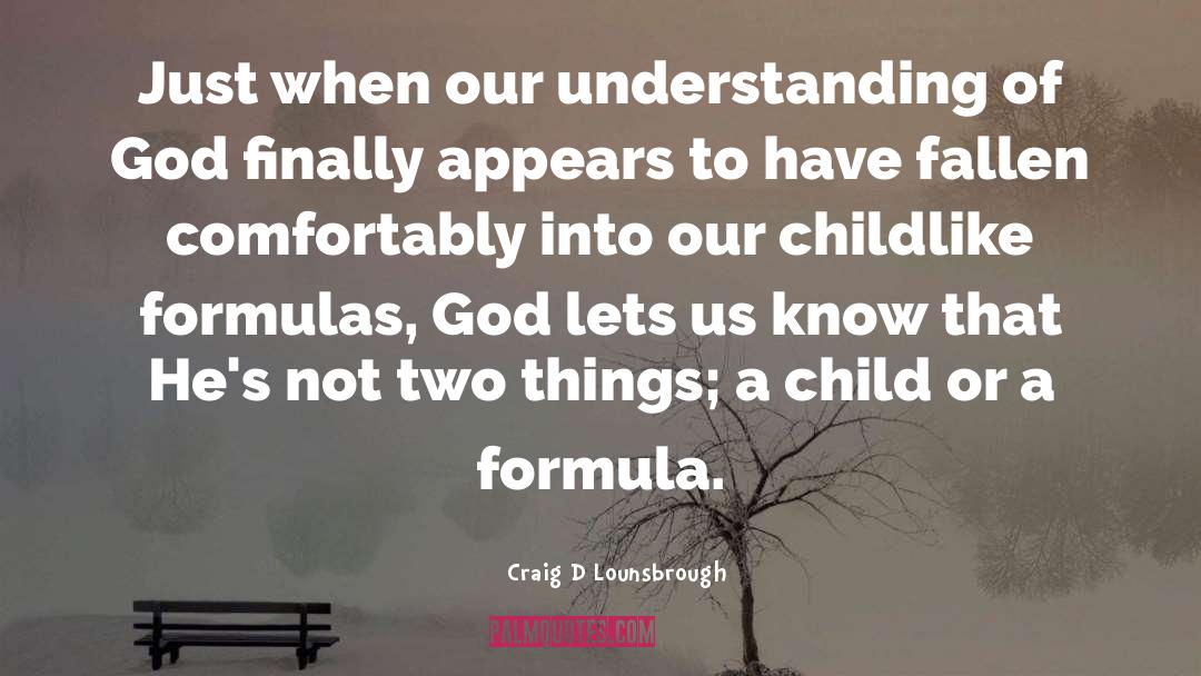 Craig D. Lounsbrough Quotes: Just when our understanding of