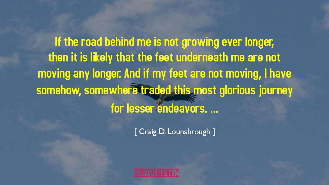 Craig D. Lounsbrough Quotes: If the road behind me