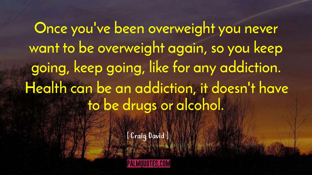 Craig David Quotes: Once you've been overweight you