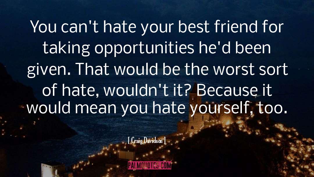 Craig Davidson Quotes: You can't hate your best