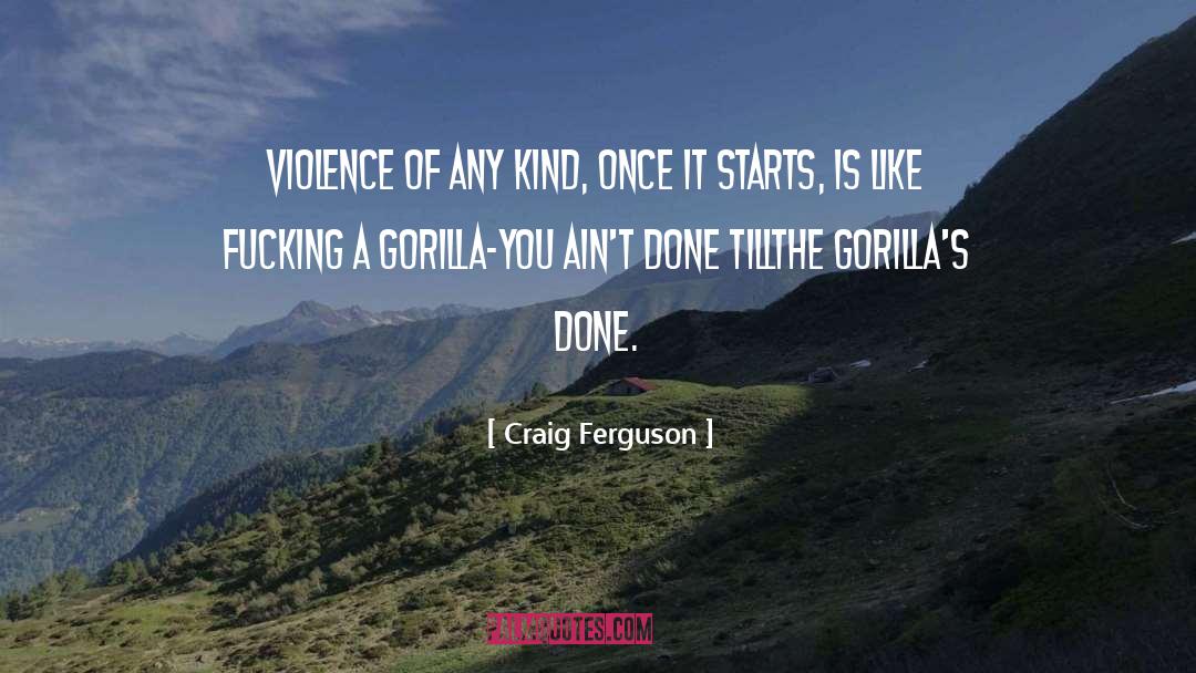 Craig Ferguson Quotes: Violence of any kind, once