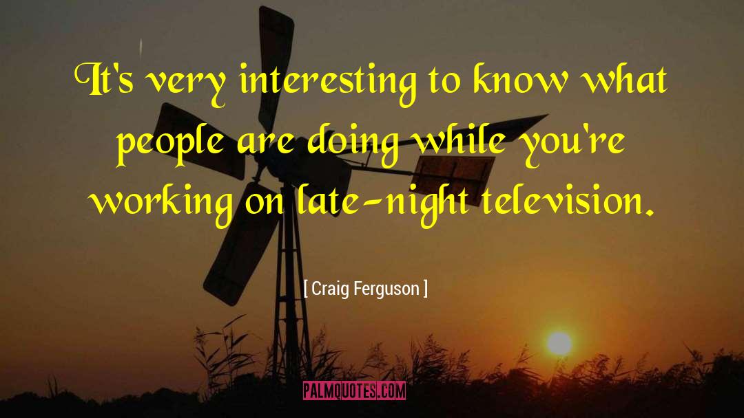 Craig Ferguson Quotes: It's very interesting to know