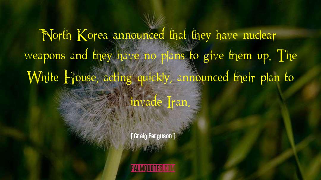 Craig Ferguson Quotes: North Korea announced that they