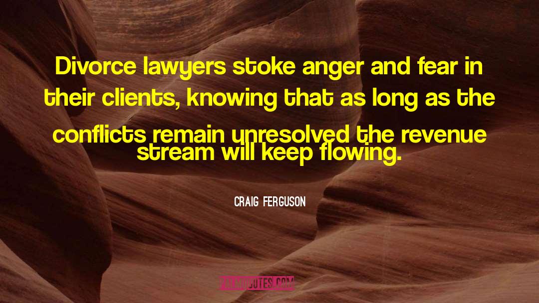 Craig Ferguson Quotes: Divorce lawyers stoke anger and