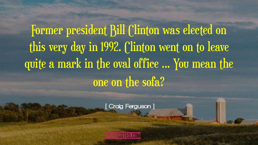 Craig Ferguson Quotes: Former president Bill Clinton was