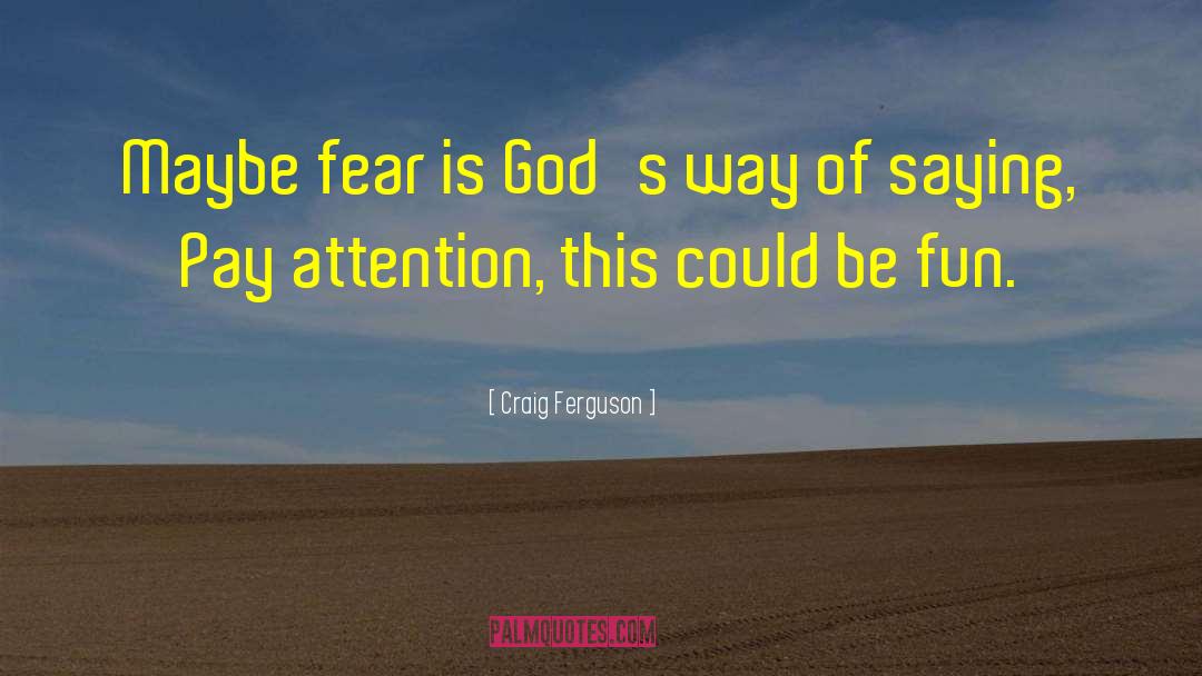 Craig Ferguson Quotes: Maybe fear is God's way
