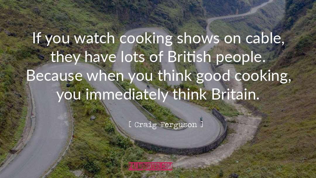 Craig Ferguson Quotes: If you watch cooking shows