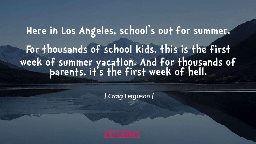 Craig Ferguson Quotes: Here in Los Angeles, school's