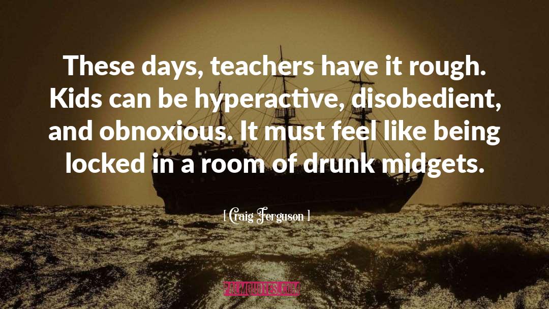 Craig Ferguson Quotes: These days, teachers have it