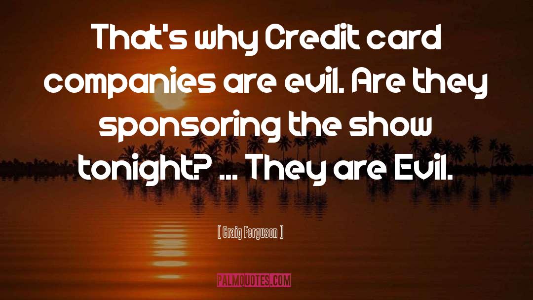 Craig Ferguson Quotes: That's why Credit card companies