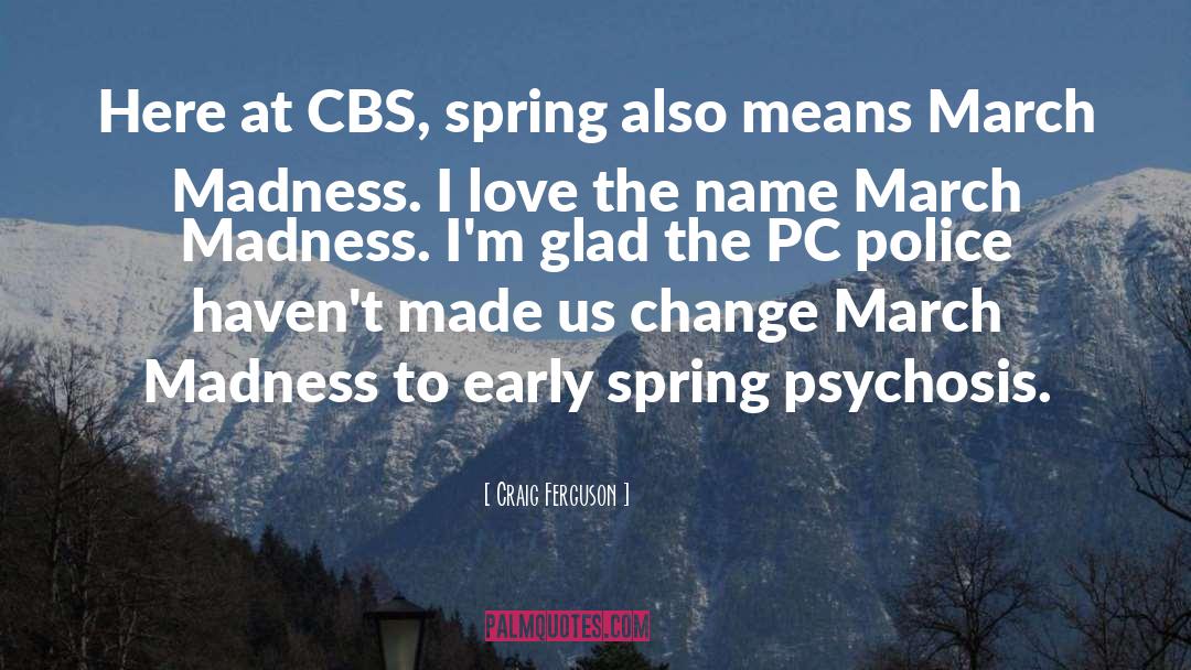 Craig Ferguson Quotes: Here at CBS, spring also