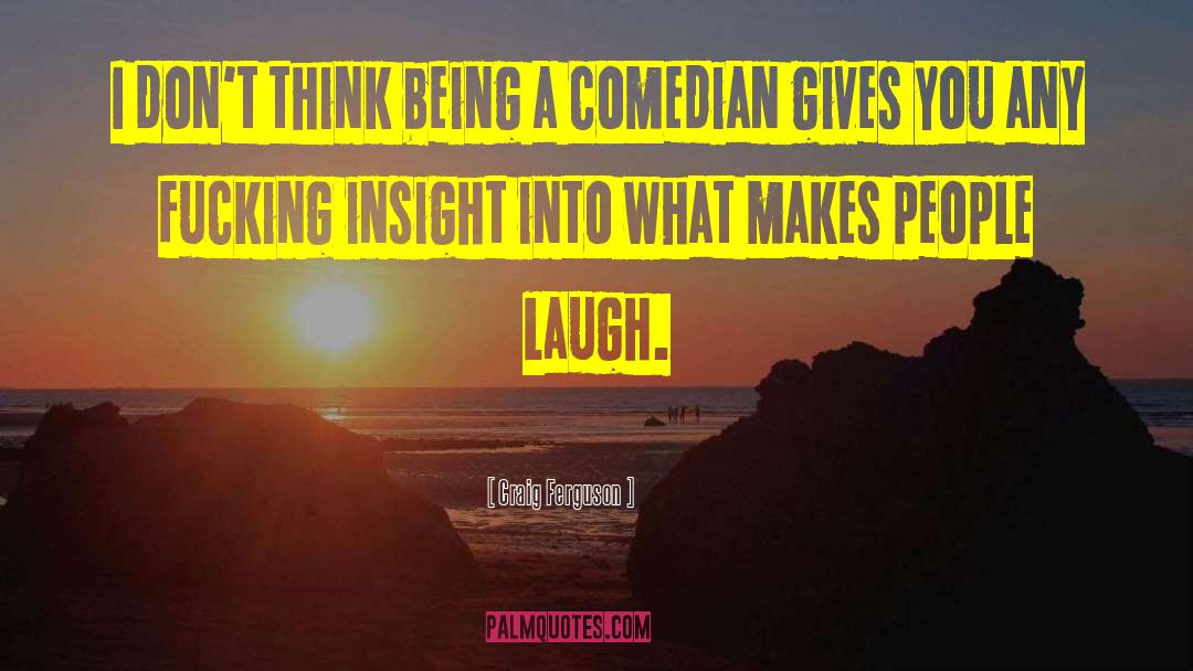 Craig Ferguson Quotes: I don't think being a