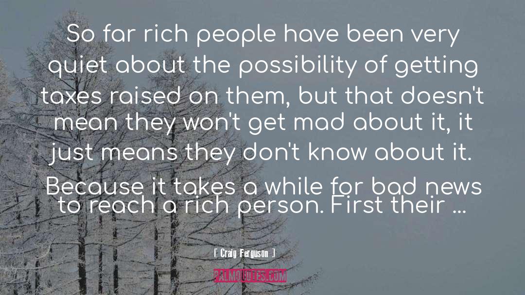 Craig Ferguson Quotes: So far rich people have