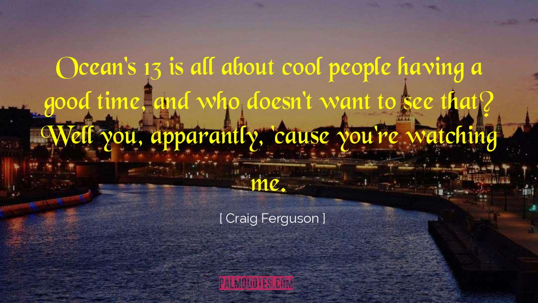 Craig Ferguson Quotes: Ocean's 13 is all about