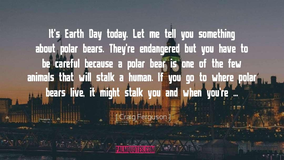 Craig Ferguson Quotes: It's Earth Day today. Let