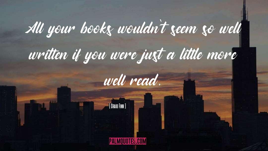 Craig Finn Quotes: All your books wouldn't seem