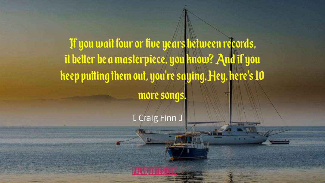 Craig Finn Quotes: If you wait four or