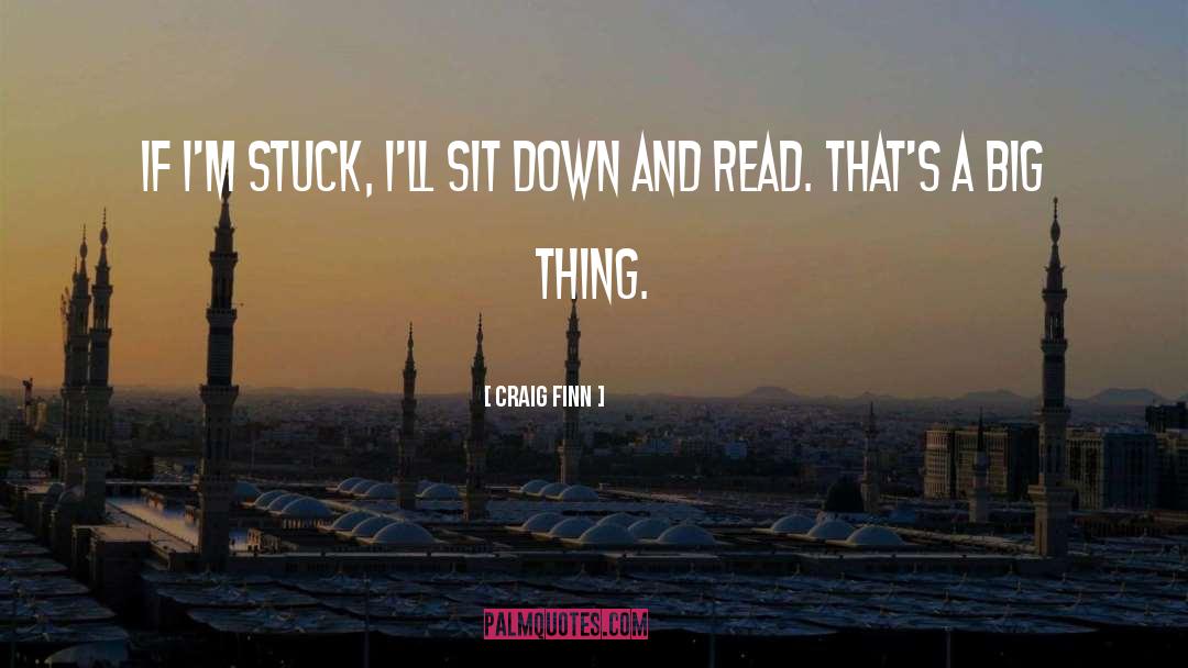 Craig Finn Quotes: If I'm stuck, I'll sit