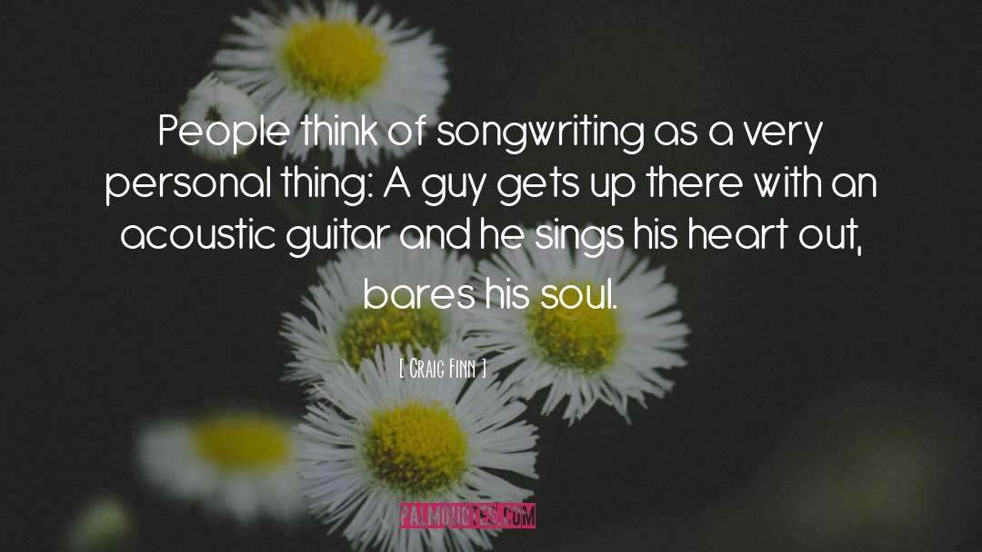 Craig Finn Quotes: People think of songwriting as
