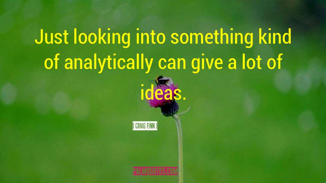 Craig Finn Quotes: Just looking into something kind