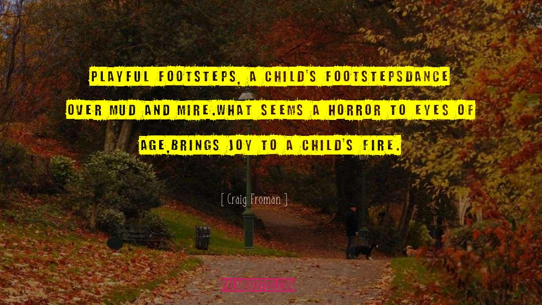 Craig Froman Quotes: Playful footsteps, a child's footsteps<br