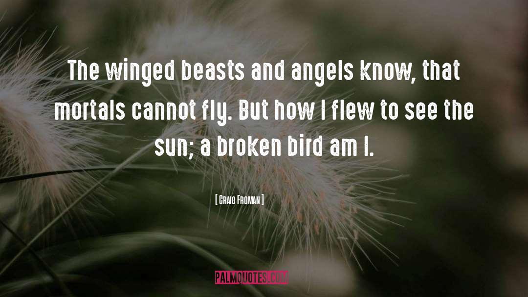 Craig Froman Quotes: The winged beasts and angels