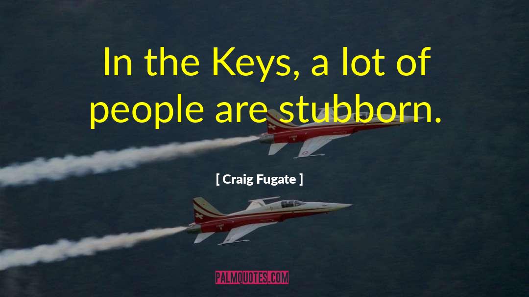 Craig Fugate Quotes: In the Keys, a lot
