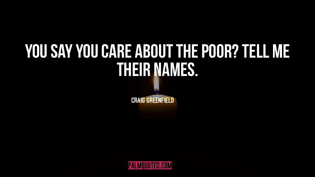 Craig Greenfield Quotes: You say you care about