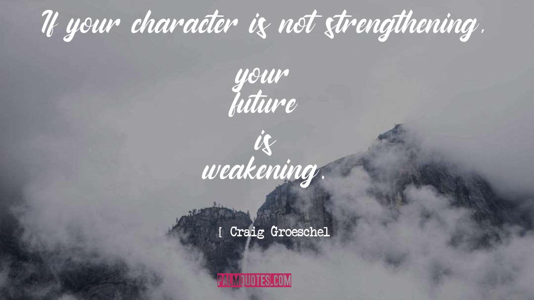Craig Groeschel Quotes: If your character is not