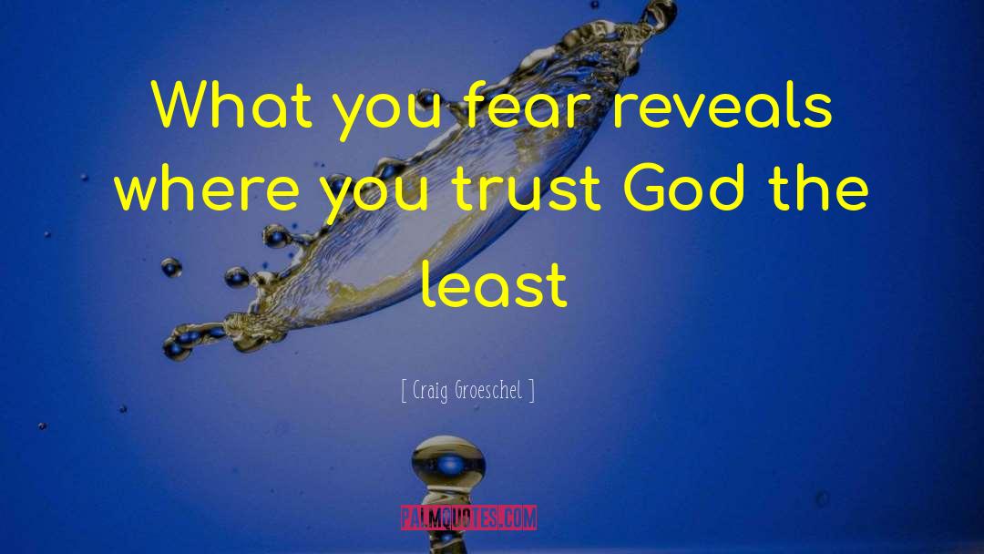 Craig Groeschel Quotes: What you fear reveals where