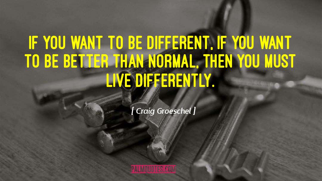Craig Groeschel Quotes: If you want to be