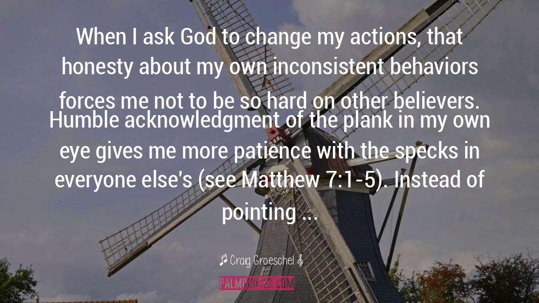 Craig Groeschel Quotes: When I ask God to