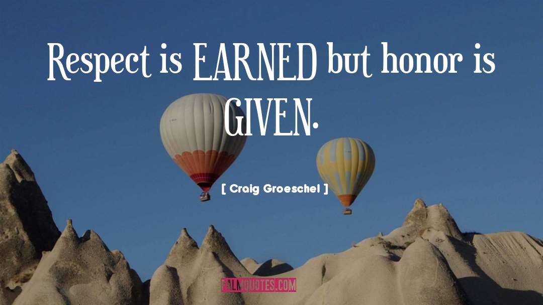 Craig Groeschel Quotes: Respect is EARNED but honor