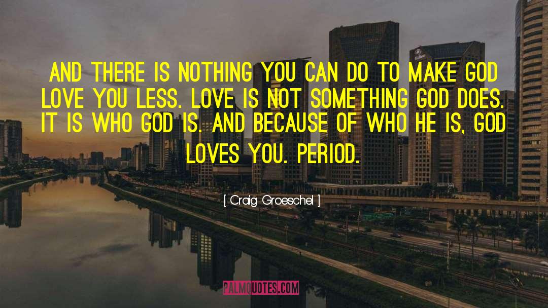 Craig Groeschel Quotes: And there is nothing you