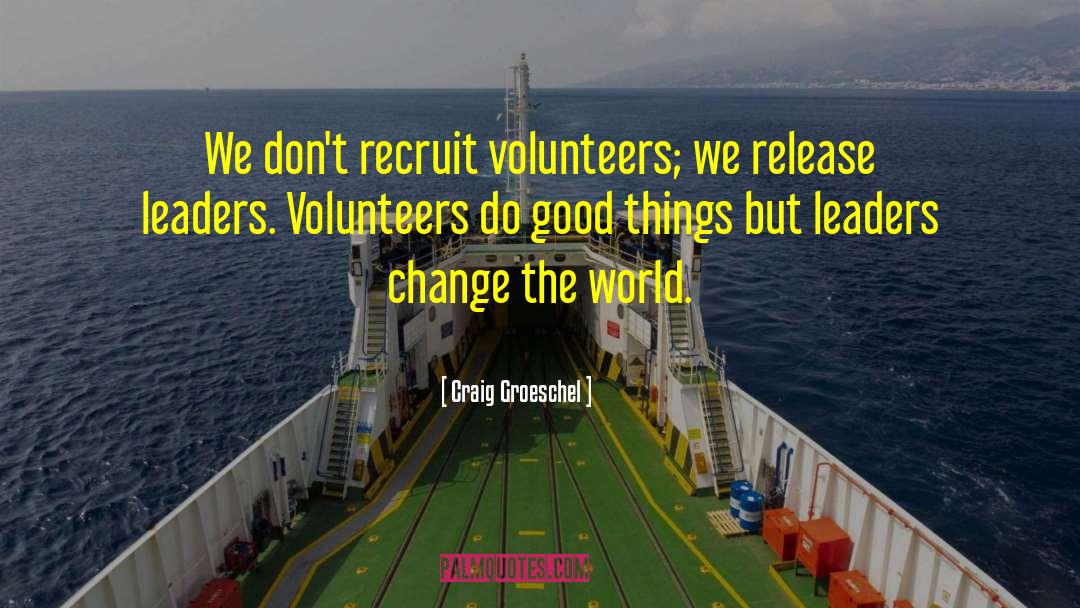 Craig Groeschel Quotes: We don't recruit volunteers; we