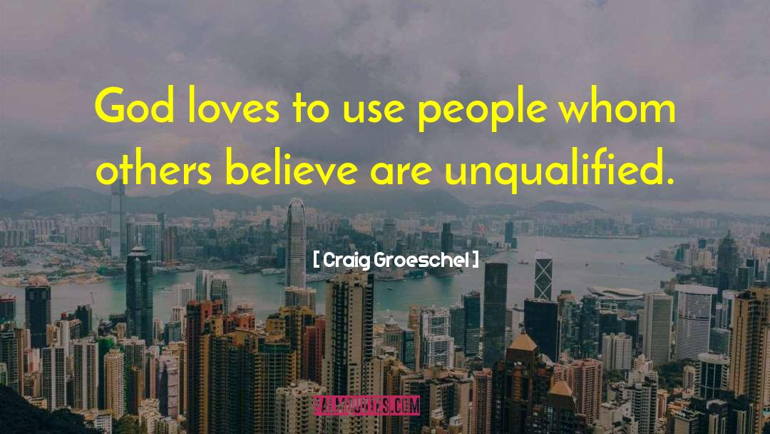 Craig Groeschel Quotes: God loves to use people