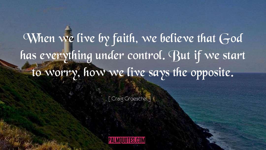 Craig Groeschel Quotes: When we live by faith,