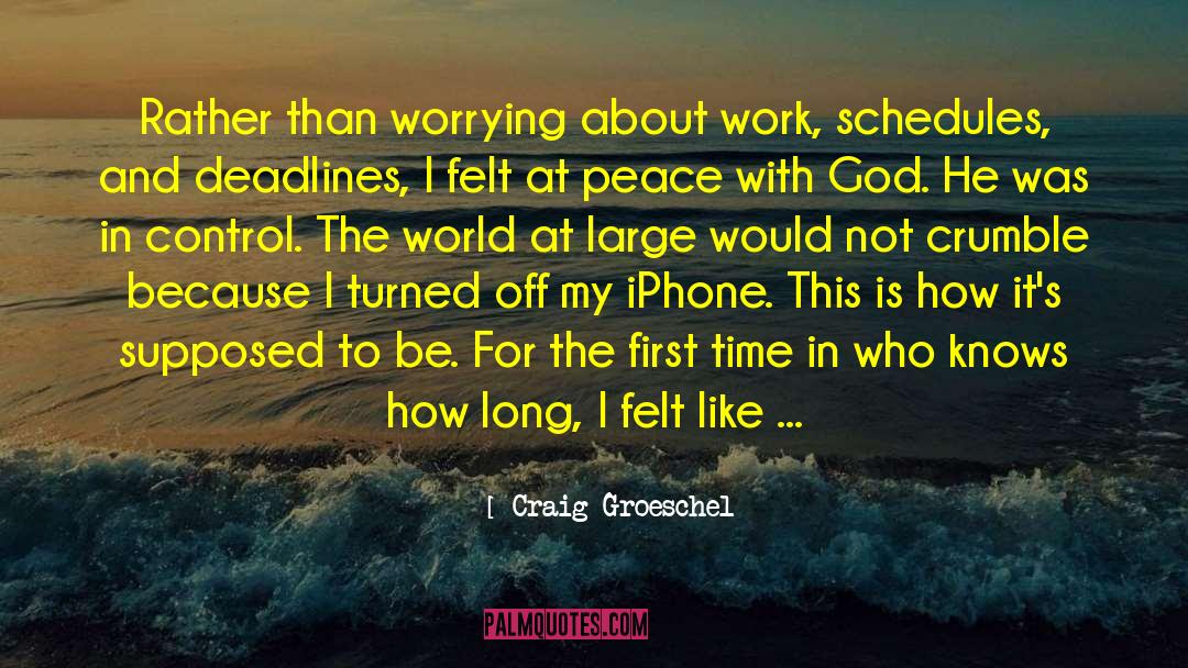 Craig Groeschel Quotes: Rather than worrying about work,