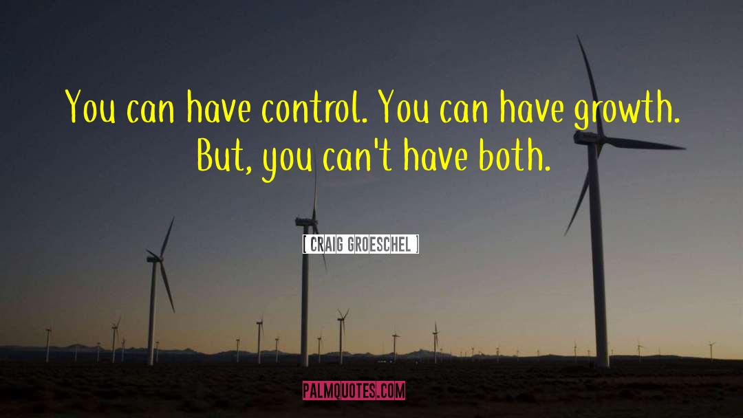 Craig Groeschel Quotes: You can have control. You