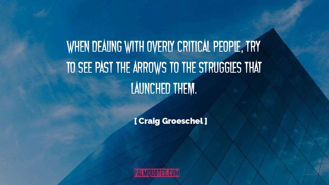 Craig Groeschel Quotes: When dealing with overly critical