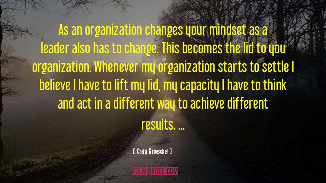 Craig Groeschel Quotes: As an organization changes your